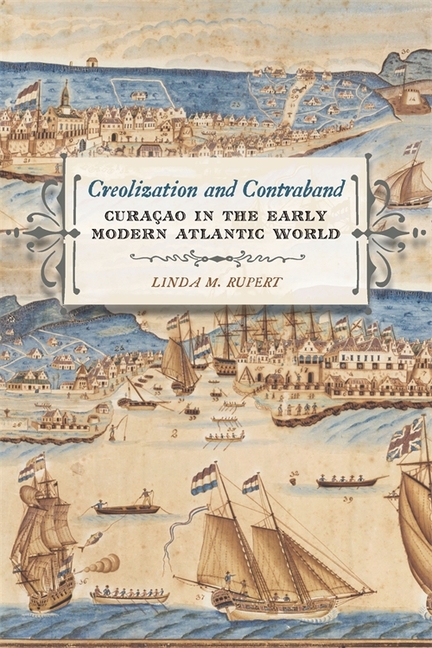 Creolization and Contraband: Curaçao in the Early Modern Atlantic World