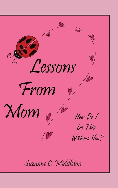 Lessons From Mom: How Do I Do This Without You?