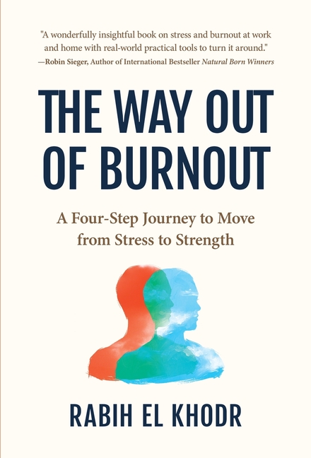 The Way Out of Burnout: A Four-Step Journey to Move from Stress to Strength