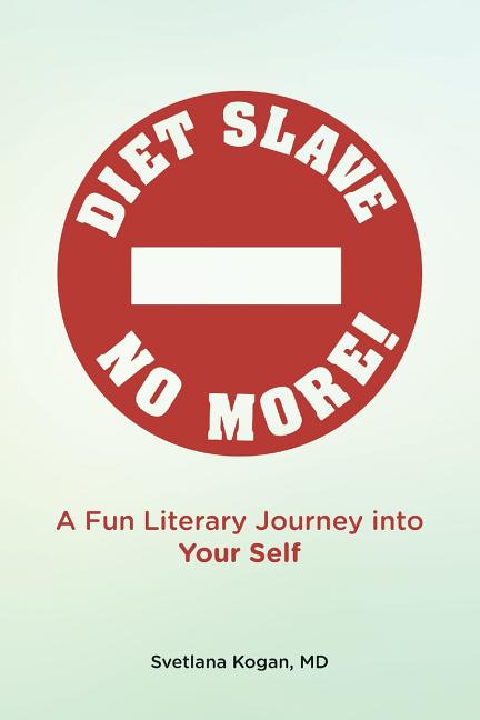 Diet Slave No More!: A Fun Literary Journey into Your Self