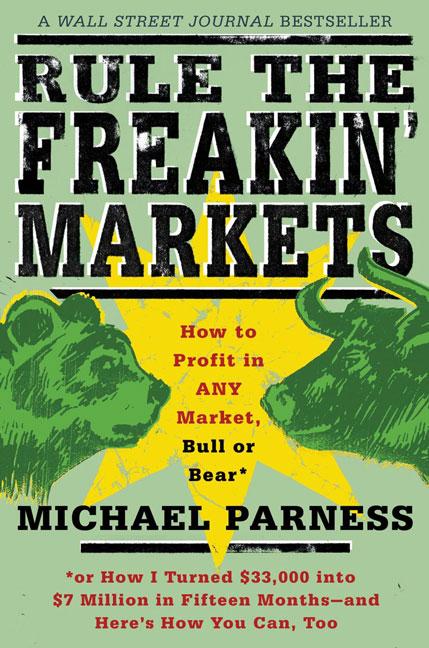 Rule the Freakin' Markets: How to Profit in Any Market, Bull or Bear