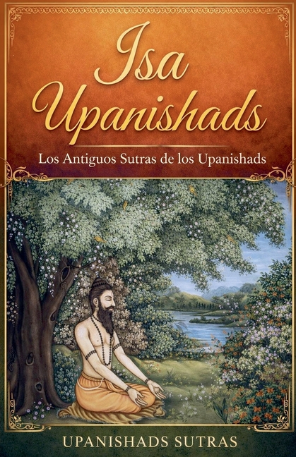 Isa Upanishads: Los Antiguos Sutras de los Upanishads