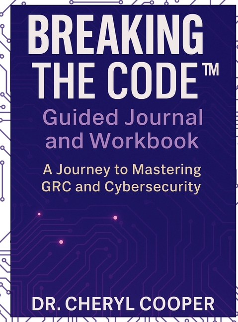 Breaking the Code Guided Journal and Workbook: A Journey to Mastering GRC and Cybersecurity