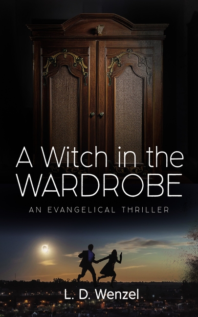 A Witch in the Wardrobe: An Evangelical Thriller