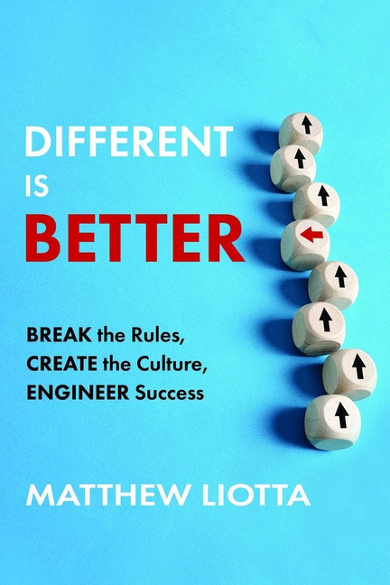 Different Is Better: Break the Rules, Create the Culture, Engineer Success
