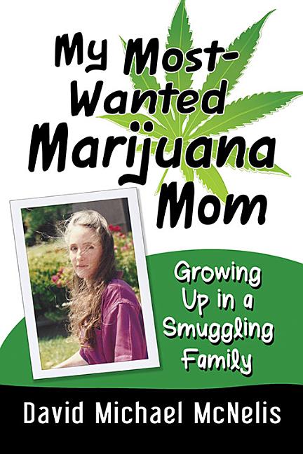My Most-Wanted Marijuana Mom: Growing Up in a Smuggling Family