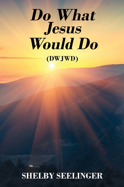 Do What Jesus Would Do: (Dwjwd)