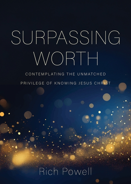 Surpassing Worth: Contemplating the Unmatched Privilege of Knowing Jesus Christ