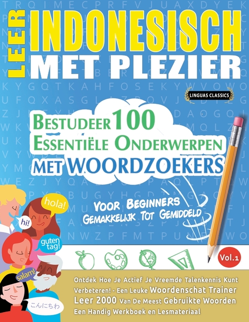 Leer Indonesisch Met Plezier - Voor Beginners: Gemakkelijk Tot Gemiddeld - Bestudeer 100 Essentiële Onderwerpen Met Woordzoekers - Vol.1