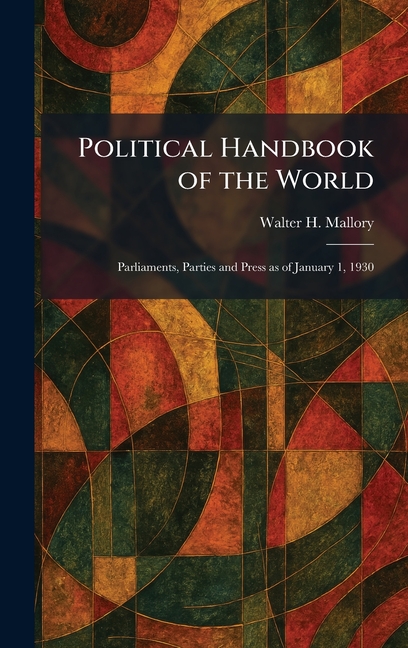 Political Handbook of the World: Parliaments, Parties and Press as of January 1, 1930