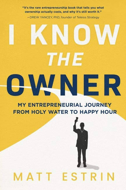 I Know the Owner: My Entrepreneurial Journey from Holy Water to Happy Hour