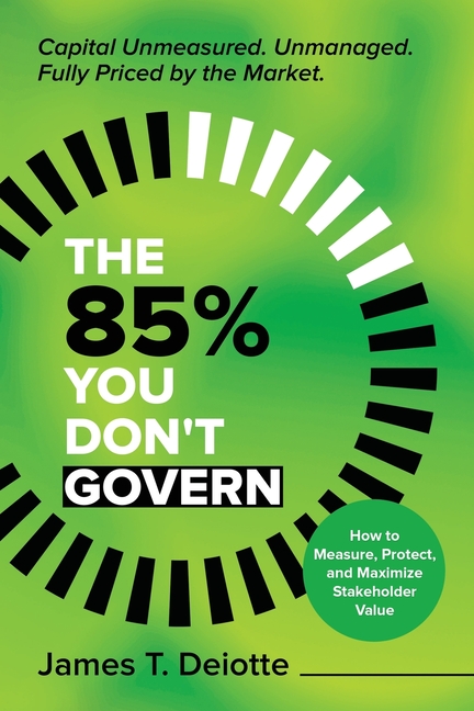 The 85% You Don't Govern: The Unprotected Stakeholder Capital That Drives Your Valuation