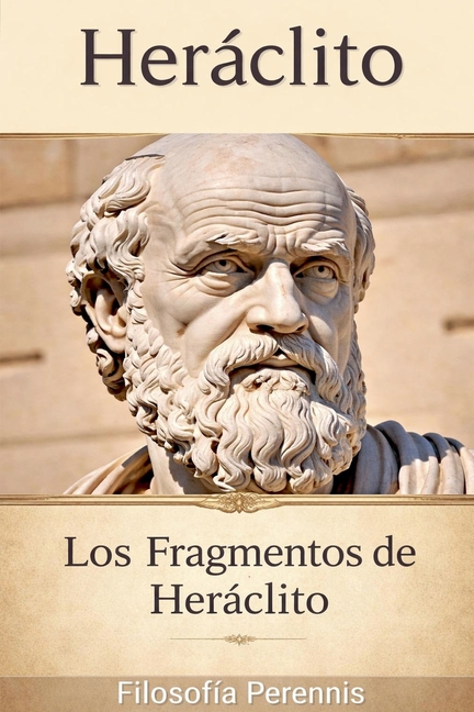 Heráclito: Comentarios a los Fragmentos de Heráclito