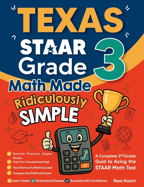Texas STAAR Grade 3 Math Made Ridiculously Simple: A Comprehensive 3rd Grade Guide to Acing STAAR Math Test