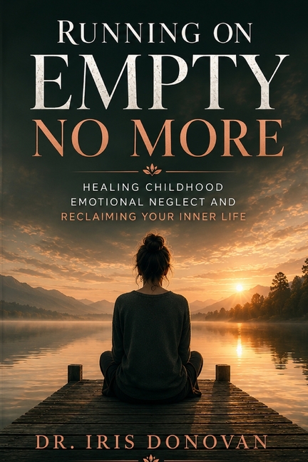 Running on Empty No More: Healing Childhood Emotional Neglect and Reclaiming Your Inner Life