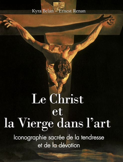Le Christ et la Vierge dans l'art: Iconographie sacrée de la tendresse et de la dévotion