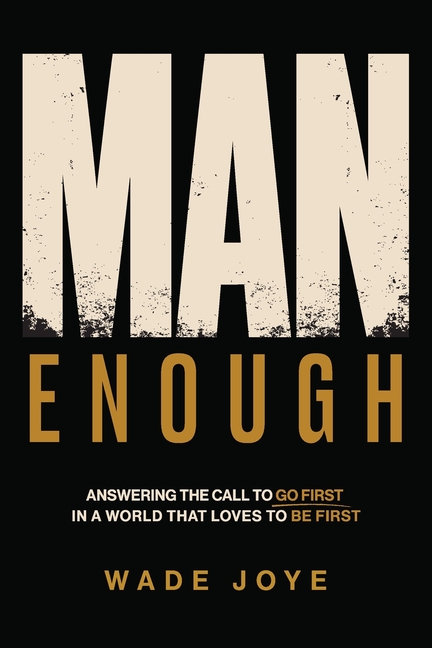 Man Enough: Answering The Call To Go First In A World That Loves To Be First