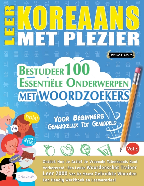 Leer Koreaans Met Plezier - Voor Beginners: Gemakkelijk Tot Gemiddeld - Bestudeer 100 Essentiële Onderwerpen Met Woordzoekers - Vol.1