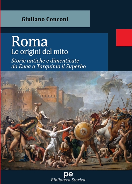 Roma. Le origini del mito: Storie antiche e dimenticate da Enea a Tarquinio Il Superbo