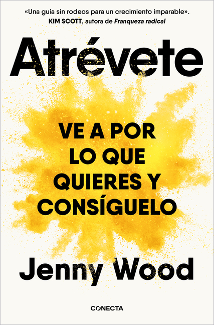 Atrã(c)Vete: Ve a Por Lo Que Quieres Y Consã-Guelo / Wild Courage: Go After What You Want and Get It