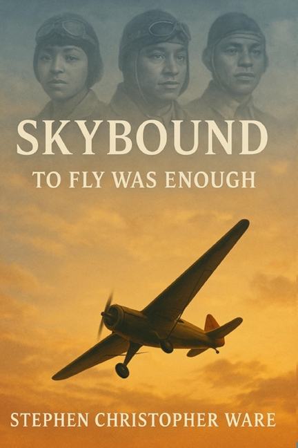 Skybound - To Fly Was Enough: An African American Journey into Aviation History