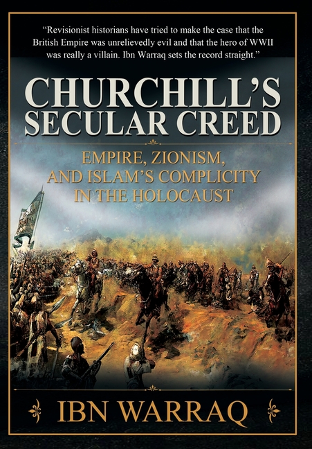 Churchill's Secular Creed: Empire, Zionism, and Islam's Complicity in the Holocaust