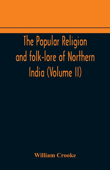 The Popular Religion And Folk-Lore Of Northern India (Volume Ii)