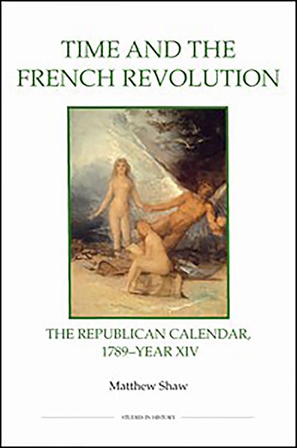 Time and the French Revolution: The Republican Calendar, 1789-Year XIV