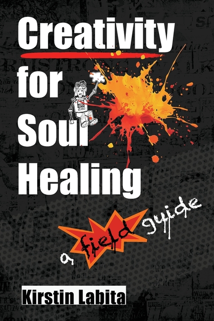 Creativity for Soul Healing: A field guide