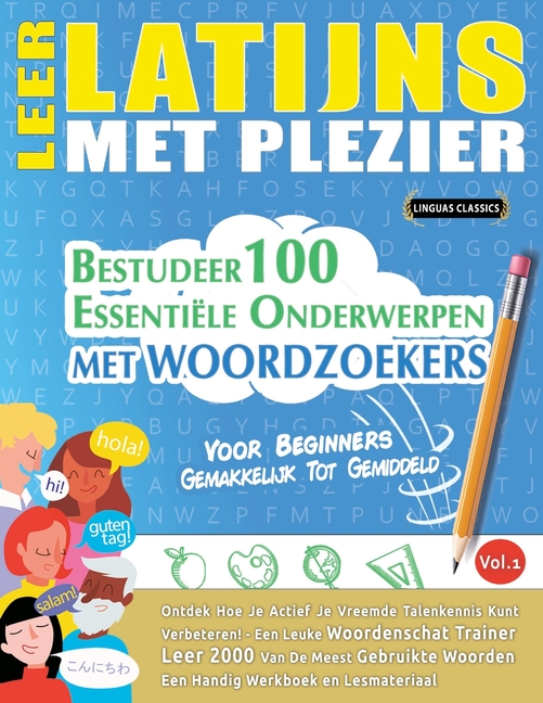 Leer Latijns Met Plezier - Voor Beginners: Gemakkelijk Tot Gemiddeld - Bestudeer 100 Essentiële Onderwerpen Met Woordzoekers - Vol.1