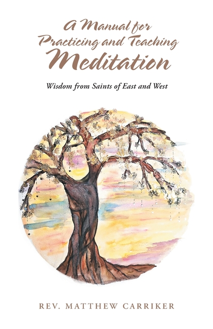 A Manual for Practicing and Teaching Meditation: Wisdom from Saints of East and West