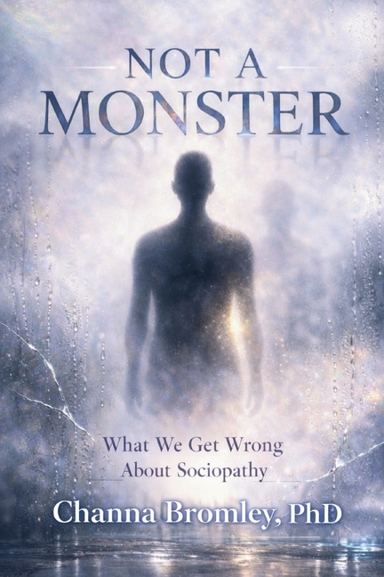 Not a Monster: What We Get Wrong About Sociopathy