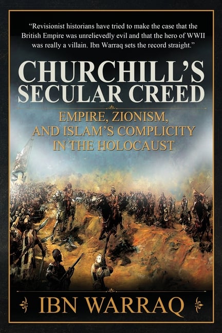 Churchill's Secular Creed: Empire, Zionism, and Islam's Complicity in the Holocaust