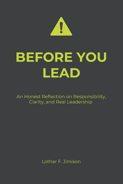 Before You Lead: An Honest Reflection on Responsibility, Clarity, and Real Leadership