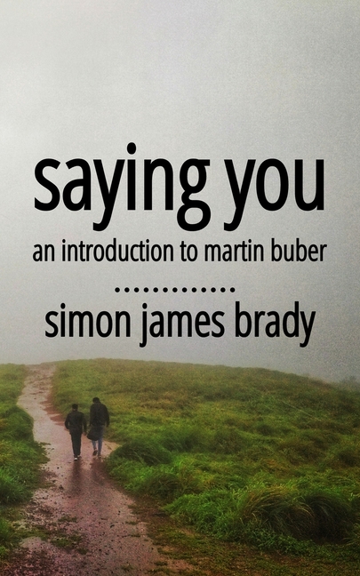 Saying You: An Introduction to Martin Buber