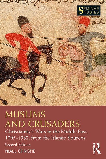 Muslims and Crusaders: Christianity's Wars in the Middle East, 1095-1382, from the Islamic Sources