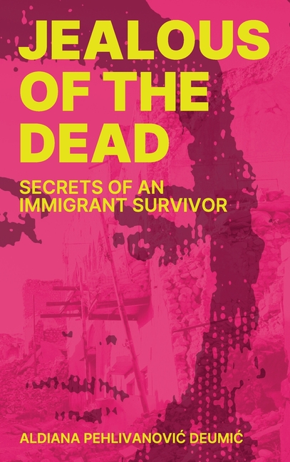 Jealous of the Dead: Secrets of an Immigrant Survivor