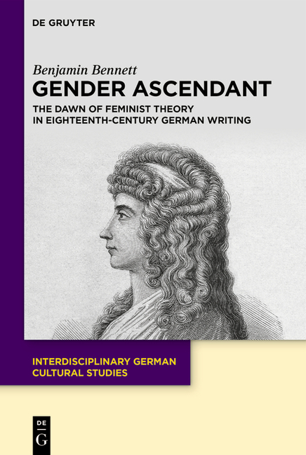 Gender Ascendant: The Dawn of Feminist Theory in Eighteenth-Century German Writing