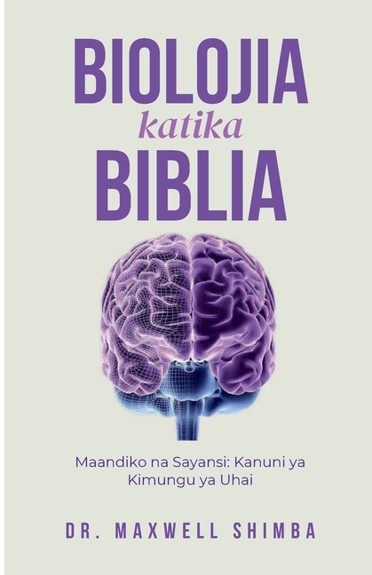 Biolojia katika Biblia: Maandiko na Sayansi: Kanuni ya Kimungu ya Uhai