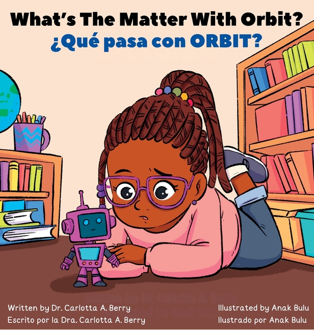What's The Matter With ORBIT?/¿Qué pasa con ORBIT?: Robot Explorations Series/Serie de Exploraciones Robóticas
