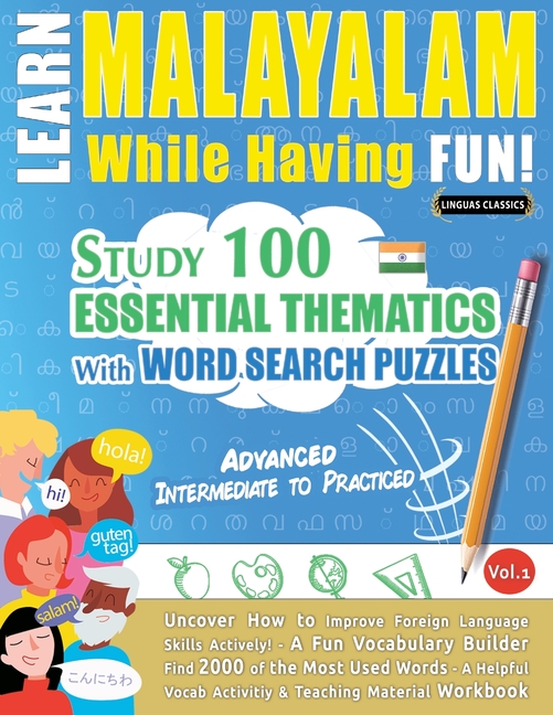 Learn Malayalam While Having Fun! - Advanced: Intermediate to Practiced - Study 100 Essential Thematics with Word Search Puzzles - Vol.1