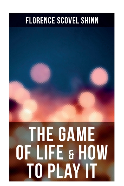 The Game of Life & How to Play It