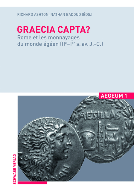 Graecia Capta?: Rome Et Les Monnayages Du Monde Egeen (Iie-Ier S. Av. J.-C.)