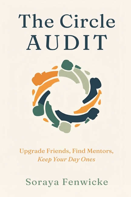The Circle Audit: Upgrade Friends, Find Mentors, Keep Your Day Ones