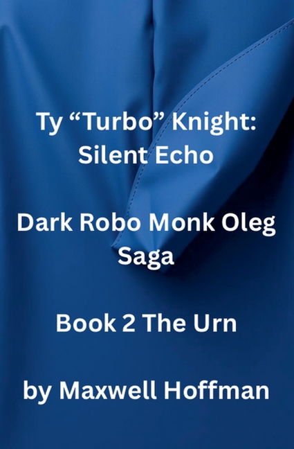 Ty "Turbo" Knight: Silent Echo Dark Robo Monk Oleg Saga Book 2 The Urn