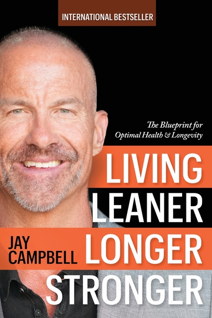 Living Leaner Longer Stronger: The Blueprint for Optimal Health & Longevity