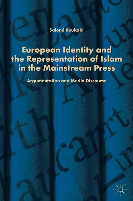 European Identity and the Representation of Islam in the Mainstream Press: Argumentation and Media Discourse