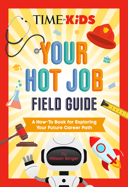 Time for Kids: Your Hot Job Field Guide: A How-To Book for Exploring Your Future Career Path