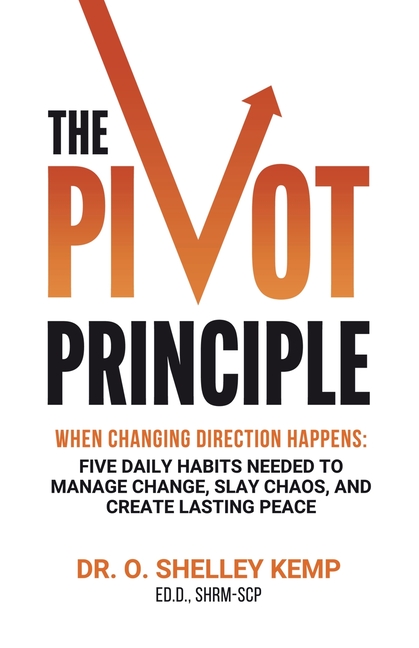 The Pivot Principle: When Changing Direction Happens, Five Daily Habits Needed to Manage Change, Slay Chaos, and Create Lasting Peace