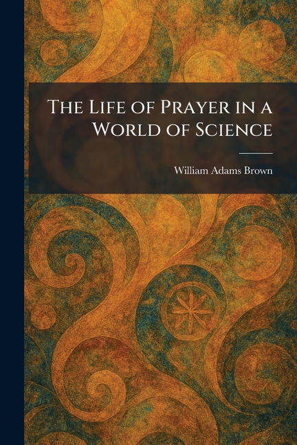 The Life of Prayer in a World of Science